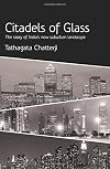 Citadels Of Glass: The Story Of India's New Suburban Landscape: 1