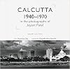 Calcutta 1940-1970 in the Photographs of Jayant Patel