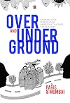 Over And Under Ground In Mumbai And Paris