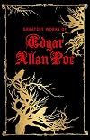 Greatest Works of Edgar Allan Poe (Deluxe Hardbound Edition)