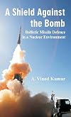 A Shield Against the Bomb: Ballistic Missile Defence in a Nuclear Environment