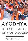 Ayodhya: City of Faith, City of Discord