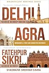 Delhi, Agra, Fatehpur Sikri : Monuments, Cities and Connected Histories