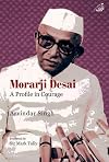 Morarji Desai: A Profile in Courage
