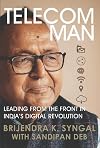 Telecom Man: Leading From the Front in India's Digital Revolution