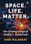 Space, Life, Matter: The Coming of Age of Indian Science