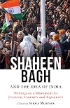 "Shaheen bagh and the idea of india Writings on a movement for justice, liberty and equality "