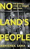 No Land s People: The Untold Story of Assam s NRC Crisis