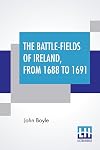 The battle-fields of Ireland, from 1688 to 1691