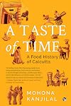 A Taste Of Time ( A Food History of Calcutta)