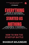 Everything Started As Nothing: How to Win the Start-up Battle