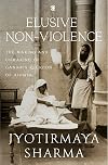 Elusive Nonviolence: The Making and Unmaking of Gandhi&rsquo;s Religion of Ahimsa
