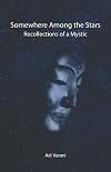 Somewhere Among the Stars: Recollections of a Mystic