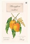 Mangifera indica: A Biography of the Mango
