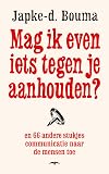 Mag ik even iets tegen je aanhouden? en 66 andere stukjes communicatie naar de mensen toe