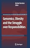 Genomics, Obesity and the Struggle over Responsibilities (The International Library of Environmental, Agricultural and Food Ethics)