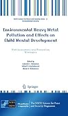 Environmental heavy metal pollution and effects on child mental development : risk assessment and prevention strategies