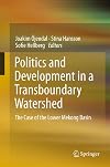 Politics and development in a transboundary watershed : the case of the Lower Mekong Basin