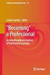 "Becoming" a Professional: an Interdisciplinary Analysis of Professional Learning (Lifelong Learning Book Series)