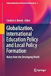 Globalization, International Education Policy and Local Policy Formation: Voices from the Developing World (Policy Implications of Research in Education)