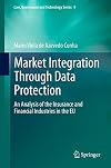 Market Integration Through Data Protection An Analysis of the Insurance and Financial Industries in the EU