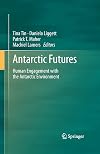Antarctic Futures Human Engagement with the Antarctic Environment