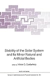 Stability of the solar system and its minor natural and artificial bodies