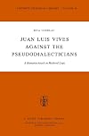 Juan Luis Vives Against the Pseudodialecticians: A Humanist Attack on Medieval Logic (Synthese Historical Library) (Volume 18)