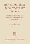 Politics and belief in contemporary France : Emmanuel Mounier and Christian democracy, 1932-1950