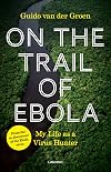 On the Trail of Ebola: My Life as a Virus Hunter