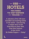 150 Hotels You Need to Visit before You Die