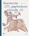 Kaarten die geschiedenis schreven: 1000 jaar wereldgeschiedenis in 100 oude kaarten