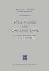 Total Warfare and Compulsory Labor : A Study of the Military-Industrial Complex in Germany During World War I