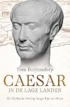 Caesar in de Lage Landen de Gallische oorlog langs Rijn en Maas