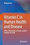 Vitamin C in Human Health and Disease Effects, Mechanisms of Action, and New Guidance on Intake