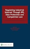 Regulating Industrial Internet Through IPR, Data Protection and Competition Law