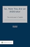 So, Now You Are an Arbitrator: The Arbitrator’s Toolkit