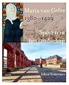 Sporen in het landschap Maria van Gelre, 1380-1429
