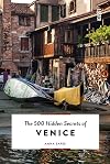 The 500 Hidden Secrets of Venice Revised and Updated
