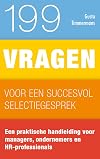 199 vragen voor een succesvol sollicitatiegesprek: een praktische handleiding voor managers, ondernemers en HR-professionals