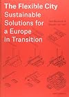 The Flexible City: Sustainable Solutions for a Europe in Transition