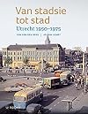 Van stadsie tot stad: Utrecht 1950-1975