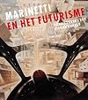 Marinetti en het futurisme: manifest voor een nieuwe wereld