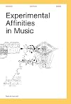 Experimental Affinities in Music (Orpheus Institute Series)