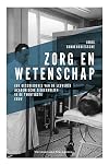 Zorg en wetenschap ; Een geschiedenis van de Leuvense academische ziekenhuizen in de twintigste eeuw