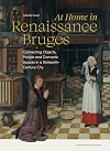 At home in Renaissance Bruges connecting objects, people and domestic spaces in a sixteenth-century city