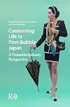 Consuming Life in Post-Bubble Japan: A Transdisciplinary Perspective