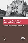 Colonizing, Decolonizing, and Globalizing Kolkata: From a Colonial to a Post-Marxist City