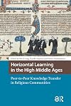 Horizontal Learning in the High Middle Ages: Peer-to-Peer Knowledge Transfer in Religious Communities (Knowledge Communities)