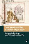The Celestine monks of France, c.1350-1450 : observant reform in an age of schism, council and war